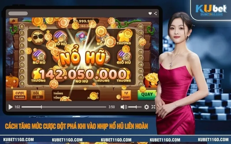 Cách tăng mức cược đột phá khi vào nhịp nổ hũ liên hoàn