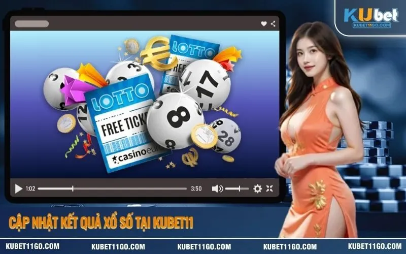 Cập Nhật Kết Quả Xổ Số Tại Kubet11
